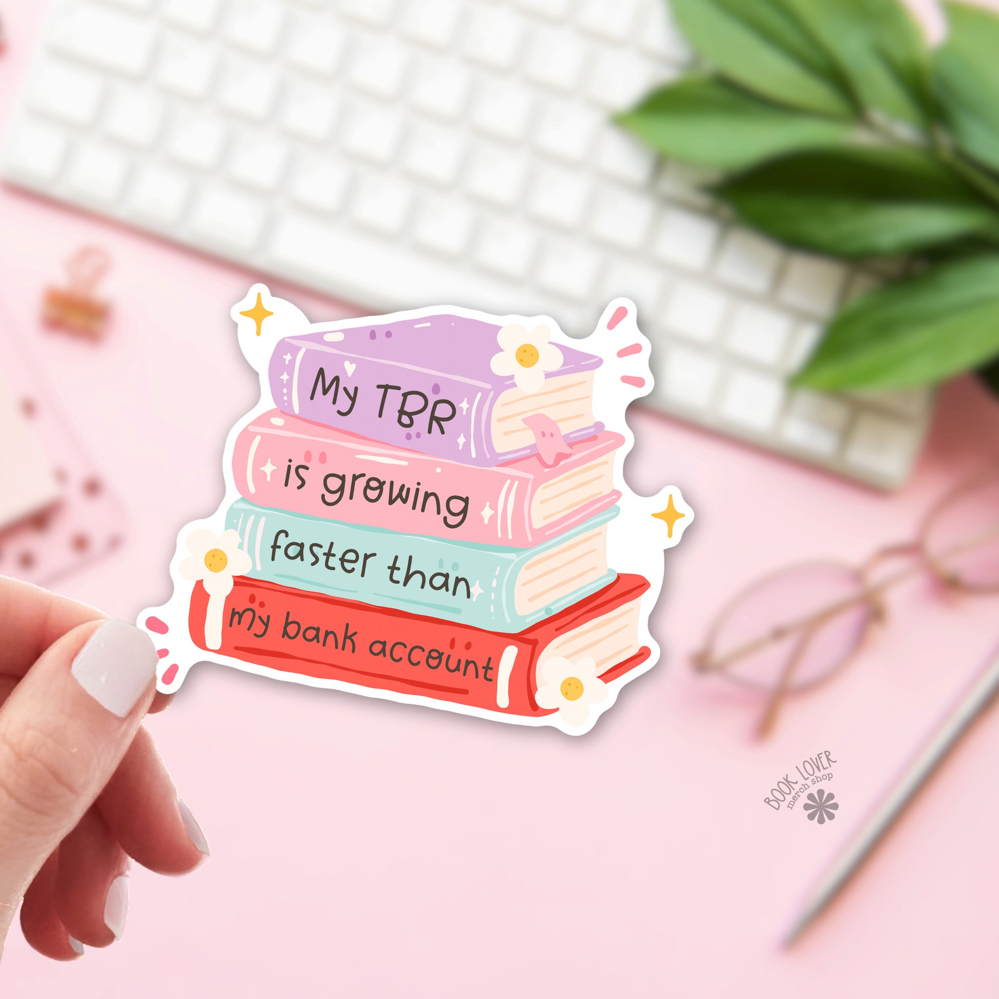 My TBR is growing faster than my Bank Account bookish sticker – vinyl die cut – book lover gift