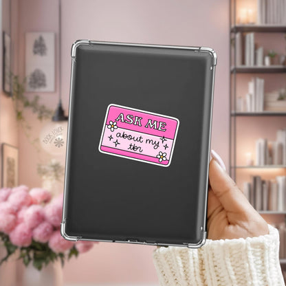Ask Me About My TBR Stickers / Bookish Stickers / Book Lover Gift / Bookish Merch / Kindle Sticker / Smut Reader / Reading Lover / E-Reader