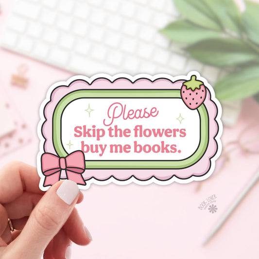 Please Skip The Flowers Buy Me Books Stickers / Bookish Stickers / Book Lover Gift / Bookish Merch / Kindle Sticker / Valentine Stickers