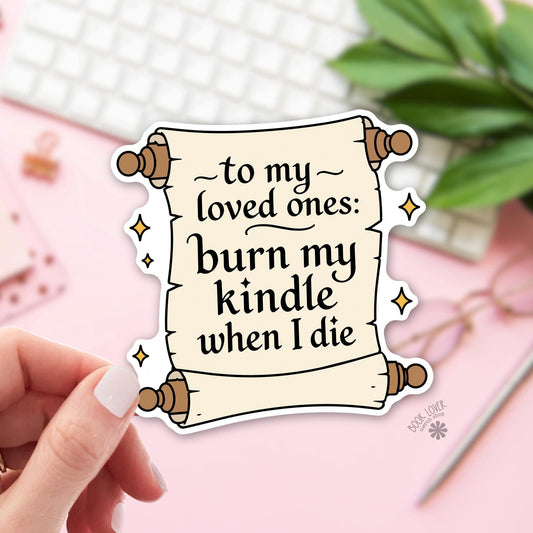 Burn my Kindle bookish sticker, vinyl die cut, readers with a very specific last wish gift