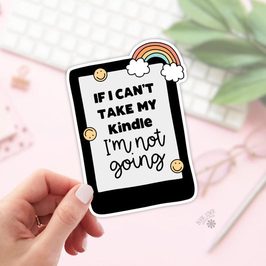 If I Cant Take My Kindle Im Not Going / Bookish Stickers / Book Lover Gift / Bookish Merch / Kindle Sticker / Smut Reader / Reading Lover