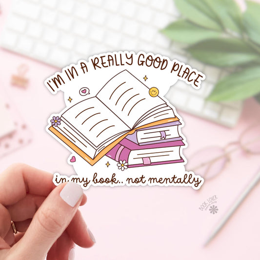 I'm In a Really Good Place Stickers / Bookish Stickers / Book Lover Gift / Bookish Merch / Kindle Sticker / Smut Reader / Reading Lover
