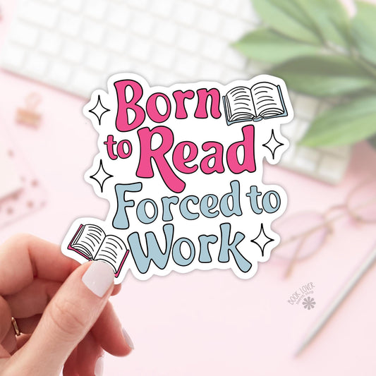 Born To Read Forced to Work Stickers / Bookish Stickers / Book Lover Gift / Bookish Merch / Kindle Sticker / Smut Reader / Reading Lover