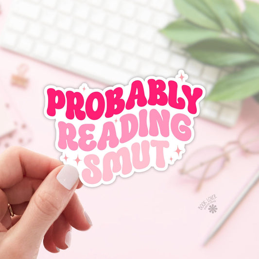 Probably Reading Smut Sticker / Bookish Stickers / Book Lover Gift / Bookish Merch / Kindle Sticker / Smut Reader / Reading Lover / E-Reader