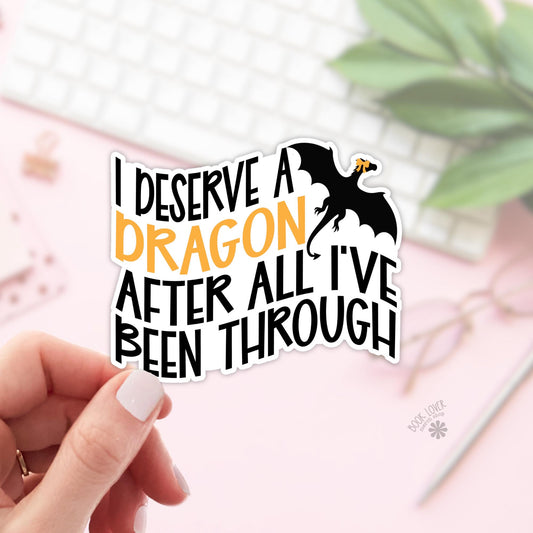 I Deserve a Dragon After All Ive Been Through Stickers / Bookish Dragon Stickers Merch / Book Lover Gift / Kindle Sticker / Fantasy Reader