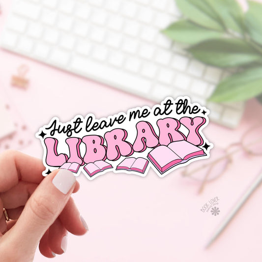 Just Leave Me At the Library Stickers / Bookish Stickers / Book Lover Gift / Bookish Merch / Kindle Sticker / Smut Reader / Reading Lover