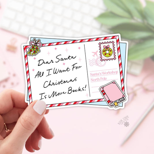 Dear Santa All I Want For Christmas is More Books Stickers / Bookish Stickers / Book Lover Gift / Bookish Merch / Kindle Sticker