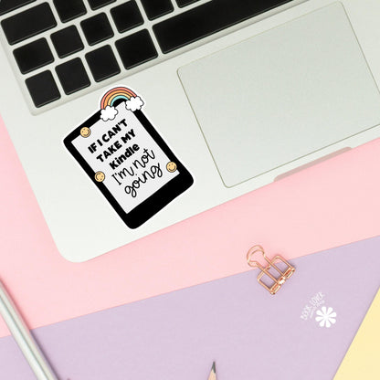If I Cant Take My Kindle Im Not Going / Bookish Stickers / Book Lover Gift / Bookish Merch / Kindle Sticker / Smut Reader / Reading Lover